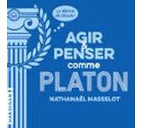 Agir Et Penser Comme Platon (audiolibro)