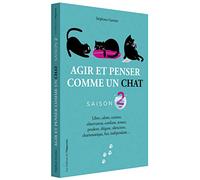 Agir et penser comme un chat Saison 2: Libre, calme, curieux, observateur, confiant, tenace, prudent, élégant, silencieux, charismatique, fier, indépendant...
