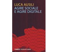 Agire sociale e agire digitale (Filosofia del digitale)