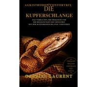 Agkisitrodon Contortrix - Die Kupferschlange: Das Verhalten, die Ökologie und die Begegnungen des Menschen mit der Kupferkopfschlange verstehen