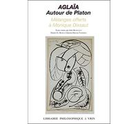 Aglaïa - Autour de Platon: Mélanges offerts à Monique Dixsaut (Bibliotheque D'Histoire de la Philosophie)