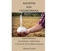 AGLIONE della VALDICHIANA Guida definitiva tra territorio, coltivazione e ricette di un’eccellenza toscana