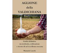 AGLIONE della VALDICHIANA Guida definitiva tra territorio, coltivazione e ricette di un’eccellenza toscana