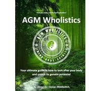 AGMWholistics: Your ultimate guide in how to look after your body and unlock its genetic potential
