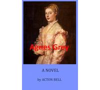 Agnes Grey: A Classic Tale of Courage, Love, and Victorian Society