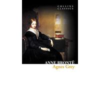 Agnes Grey: A Victorian Coming of Age Story About a Governess Seeking Her Place in Society (Collins Classics)