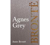 Agnes Grey: Including Introductory Essays by Charlotte Brontë, Virginia Woolf, and Clement K. Shorter