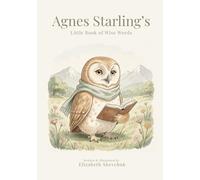Agnes Starling's Little Book of Wise Words; A Tale about Thoughtful Choices: The Gentlewood Friends Series