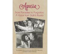 Agnessa from Paradise to Purgatory: A Voice from Stalin's Russia (The Allan K. Wildman Group Historical)