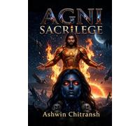 AGNI : Sacrilege: An Indian Mythology Space Opera: 2 (AGNI: The Cult Wars - Echoes of Bhu)