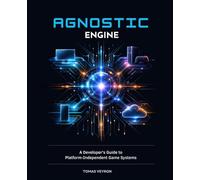 Agnostic Engine: A Developer’s Guide to Platform-Independent Game Systems