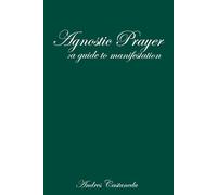 Agnostic Prayer: A guide to manifestation: Agnostic prayer and manifestation. A non-religious perspective on God, faith, and prayer that Inspires ... practices and beliefs | great gift |