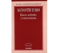 Agnosticismo: Raíces, actitudes y consecuencias: 17 (Libros de iniciación filosófica)