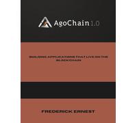 AgoChain1.0: Building Applications That Live on the Blockchain (Software Development and Programming Language)
