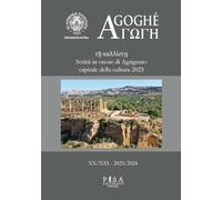 Agoghè. Atti della scuola di specializzazione in beni archeologici (2023-2024) (Vol. 20-21)