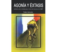 Agonía y Éxtasis: Crónica del formidable Tour de Francia de 1987