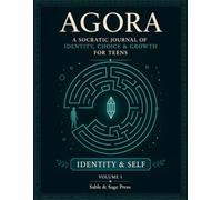 AGORA: A Socratic Journal for Teens: Volume I: Identity & Self - 40 Critical Thinking and Self-Reflection Prompts
