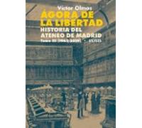 Ágora de la Libertad. Historia del Ateneo de Madrid. Tomo III (1962-2019)
