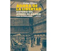 Agora de la libertad III. Historia del Ateneo de Madrid: (1962-2019) (TEMA LOCAL)