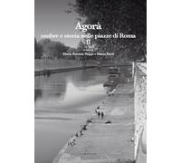 Agorà. Ombre e storia nelle piazze di Roma (Vol. 2) (Leggere la città)
