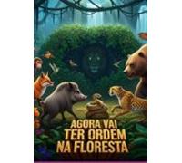 Agora Vai Ter Ordem Na Floresta (ebook)