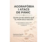AGORAFÒBIA I ATACS DE PÀNIC: Quan ja no sents que el món sigui segur. Un recorregut real per recuperar espais i llibertat