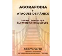 AGORAFOBIA Y ATAQUES DE PÁNICO: Cuando sientes que el mundo ya no es seguro. Un proceso honesto para afrontar la ansiedad y recuperar autonomía. (Recupera tu mundo)