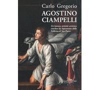 Agostino Ciampelli. Un'intensa attività artistica conclusa da Soprastante della Fabbrica di San Pietro. Ediz. illustrata (Arti visive, architettura e urbanistica)