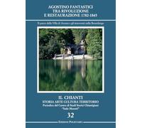 Agostino Fantastici tra rivoluzione e restaurazione 1782-1845. Il parco della villa di Arceno e gli interventi nella Berardenga (Il Chianti. Storia arte cult. territorio)