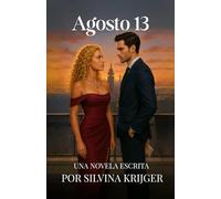 Agosto 13: Una Novela Escrita por Silvina Krijger