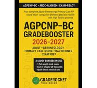 AGPCNP-BC GRADEBOOSTER 2026-2027: YOUR COMPLETE ADULT-GERONTOLOGY PRIMARY CARE NURSE PRACTITIONER BOARD-EXAM COMPANION