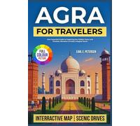 Agra for Travelers: Your Essential Guide to Exploring the Hidden Gems and Timeless Wonders of India’s Mughal Jewel (With Essential Tips for ... Perfect Itinerary (The Budget Backpacker)