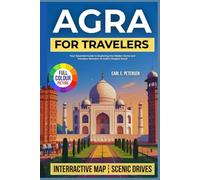Agra for Travelers: Your Essential Guide to Exploring the Hidden Gems and Timeless Wonders of India’s Mughal Jewel (With Essential Tips for ... Perfect Itinerary (The Budget Backpacker)
