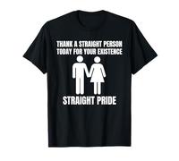 Agradezca a una persona heterosexual hoy por su existencia directa Camiseta
