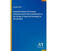 Agreement between the European Community and the Swiss Confederation on the Carriage of Goods and Passengers by Rail and Road