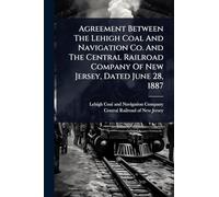 Agreement Between The Lehigh Coal And Navigation Co. And The Central Railroad Company Of New Jersey, Dated June 28, 1887