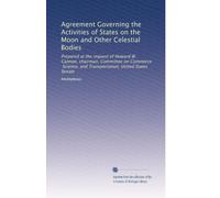 Agreement Governing the Activities of States on the Moon and Other Celestial Bodies: Prepared at the request of Howard W. Cannon, chairman, Committee ... United States Senate: Volume 3