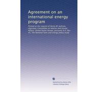 Agreement on an international energy program: Printed at the request of Henry M. Jackson, chairman, Committee on Interior and Insular Affairs, United ... The National fuels and energy policy study