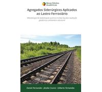Agregados Siderúrgicos Aplicados ao Lastro Ferroviário: Metodologia de estabilização química na fase líquida e avaliação geotécnica, ambiental e estrutural