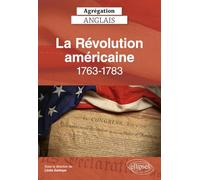 Agrégation anglais 2026 - La Révolution américaine ,1763-1783 (CAPES/AGREGATION)