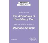 Agrégation anglais 2026 - Mark Twain. The Adventures of Huckleberry Finn et le film de Wes Anderson, Moonrise Kingdom. (CAPES/AGREGATION)