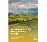 Agri-environmental Management in Europe: Sustainable Challenges and Solutions - From Policy Interventions to Practical Farm Management
