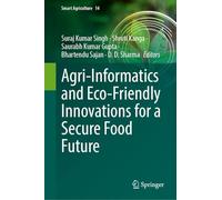 Agri-informatics and Eco-friendly Innovations for a Secure Food Future: 14 (Smart Agriculture, 14)