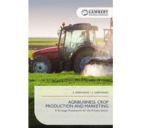AGRIBUSINESS: CROP PRODUCTION AND MARKETING: A Strategic Framework for the Primary Sector