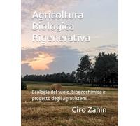 Agricoltura Biologica Rigenerativa: Ecologia del suolo, biogeochimica e progetto degli agrosistemi