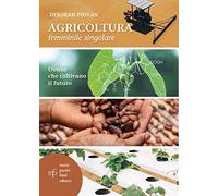 Agricoltura femminile singolare. Donne che coltivano il futuro