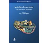 Agricoltura, lavoro, società. Studi sul medioevo per Alfio Cortonesi (Biblioteca di storia agraria medievale)