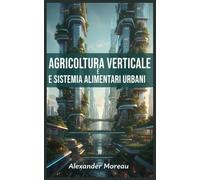 Agricoltura Verticale e Sistemi Alimentari Urbani: 1 (Scienza urbana e città sostenibili)