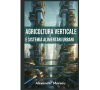 Agricoltura Verticale e Sistemi Alimentari Urbani (Scienza urbana e città sostenibili)