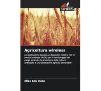 Agricoltura wireless: un'applicazione basata su dispositivi mobili e reti di sensori wireless (WSN) per il monitoraggio dei campi agricoli e la ... a una produzione agricola sostenibile